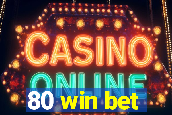 80 win bet